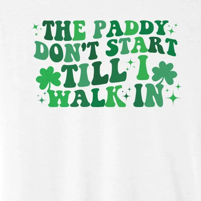 The Paddy Don't Start Till I Walk In Funny St Patrick's Day ChromaSoft Performance T-Shirt