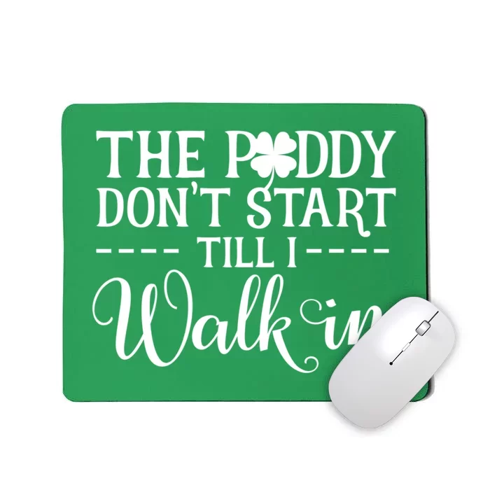 The Paddy Don't Start Till I Walk In Funny St Patrick's Day Mousepad