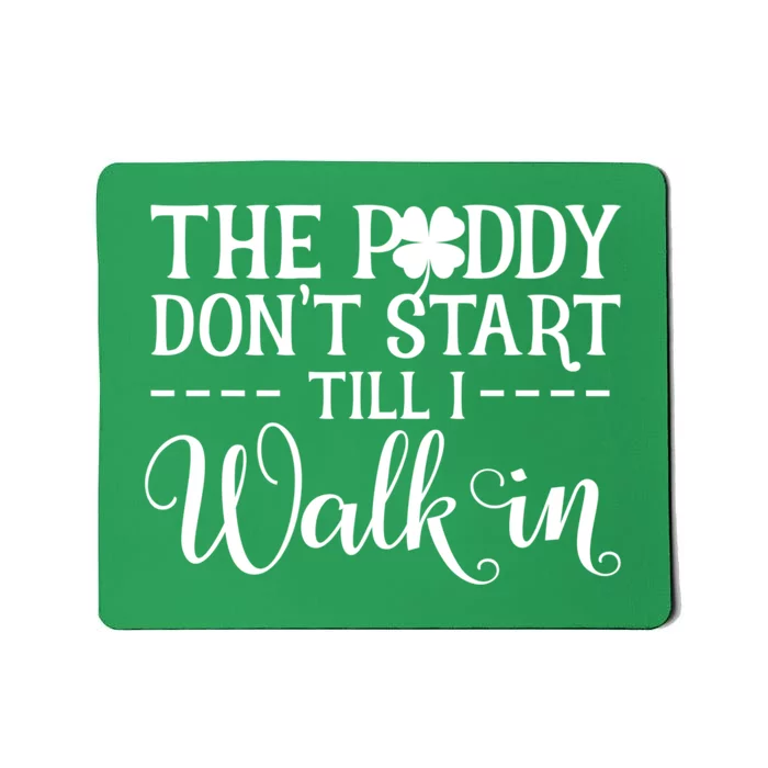 The Paddy Don't Start Till I Walk In Funny St Patrick's Day Mousepad