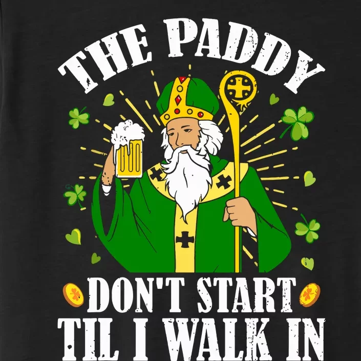 The Paddy Dont Start Till I Walk In St Patricks Day Spirit ChromaSoft Performance T-Shirt