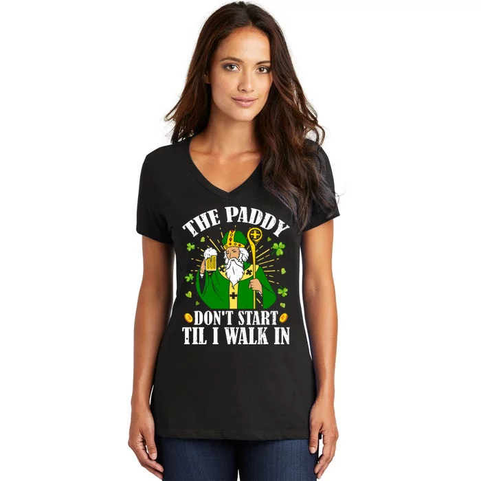 The Paddy Dont Start Till I Walk In St Patricks Day Spirit Women's V-Neck T-Shirt