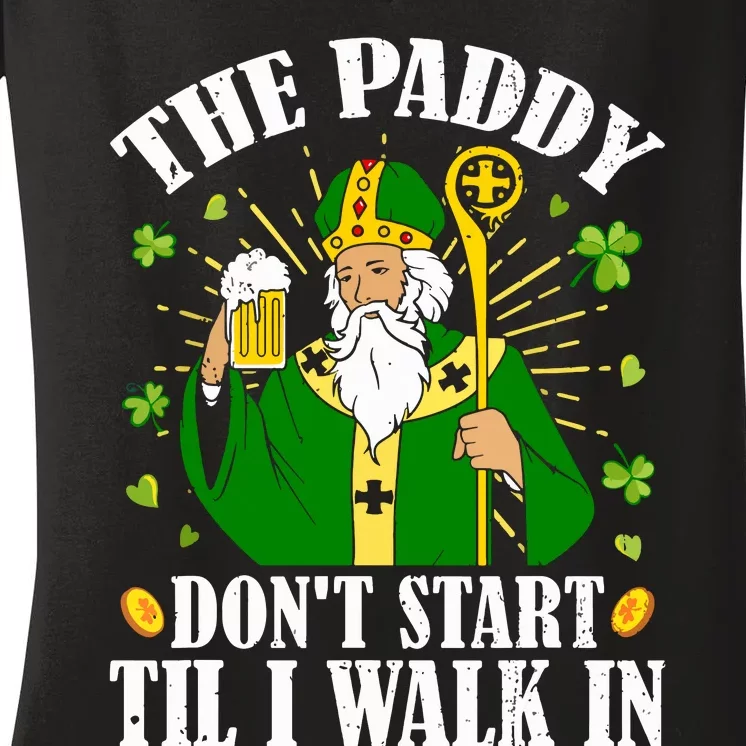 The Paddy Dont Start Till I Walk In St Patricks Day Spirit Women's V-Neck T-Shirt