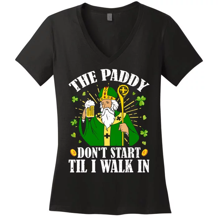 The Paddy Dont Start Till I Walk In St Patricks Day Spirit Women's V-Neck T-Shirt