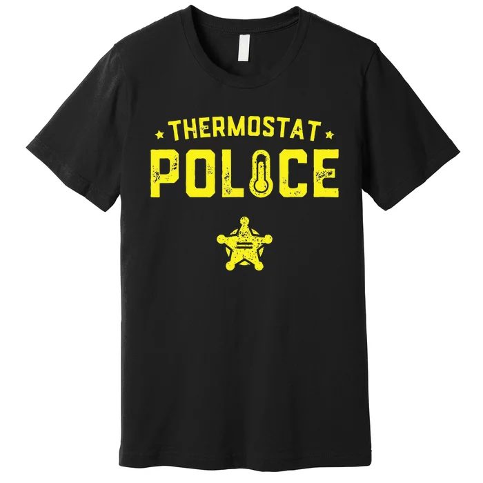 Thermostat Police Dad Gift Funny Fathers Day Premium T-Shirt