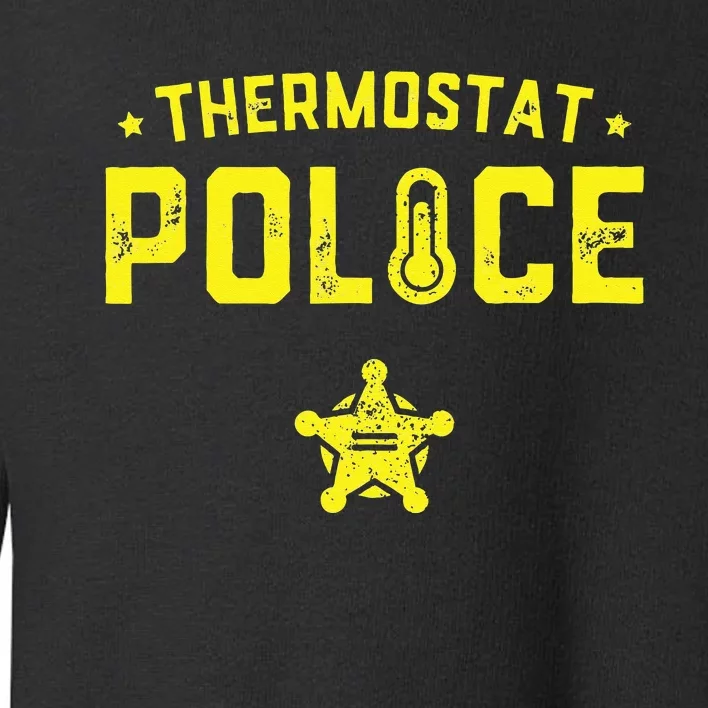 Thermostat Police Dad Gift Funny Fathers Day Toddler Sweatshirt