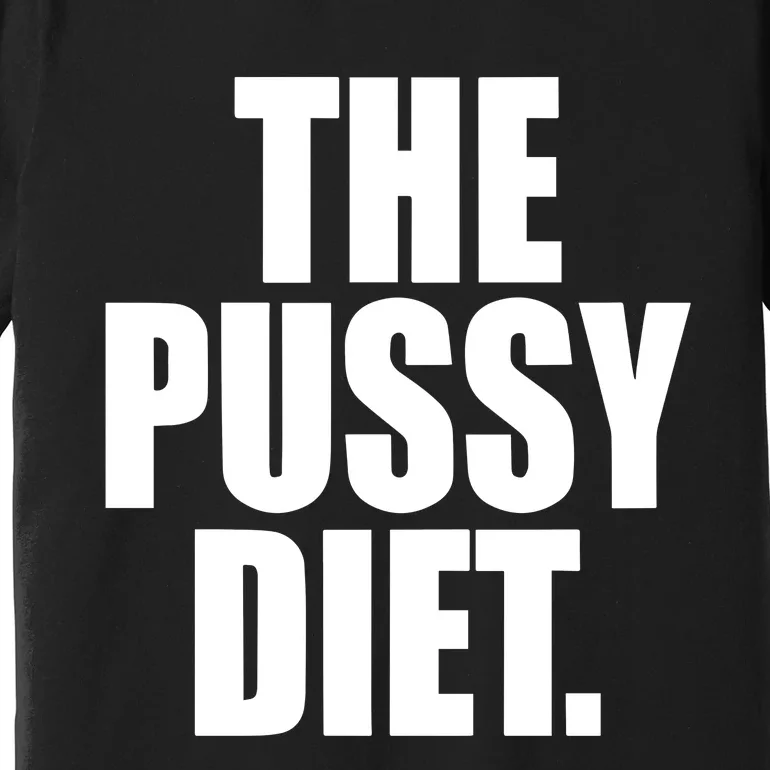 The Pussy Diet Premium T-Shirt