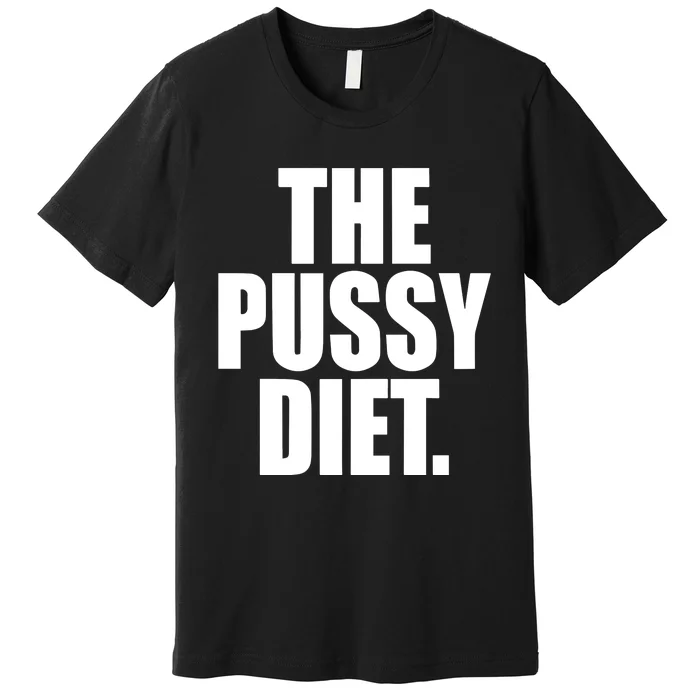 The Pussy Diet Premium T-Shirt