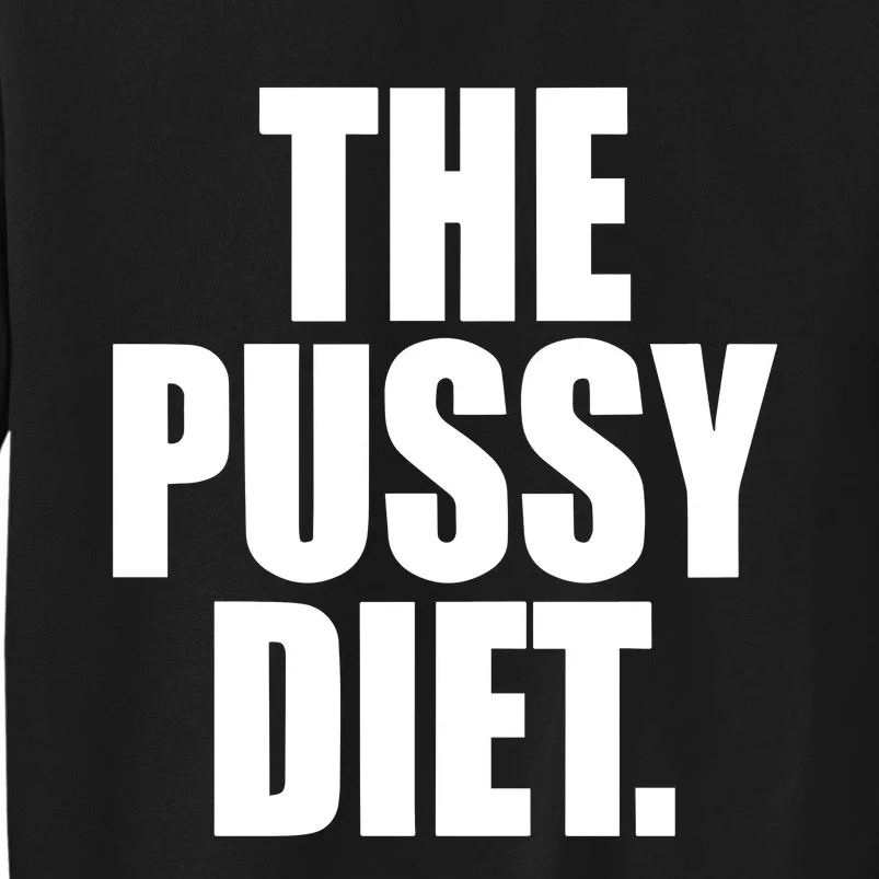 The Pussy Diet Tall Sweatshirt