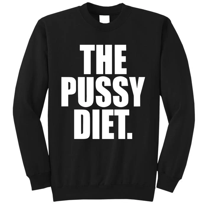 The Pussy Diet Tall Sweatshirt