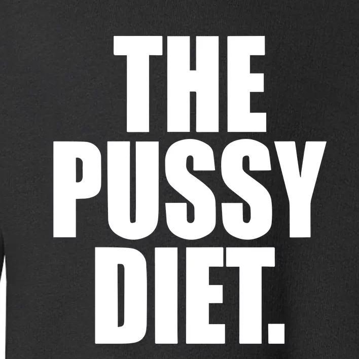 The Pussy Diet Toddler Sweatshirt