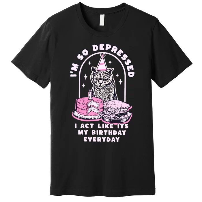 Tortured Poet Era So Depressed Birthday Everyday Premium T-Shirt