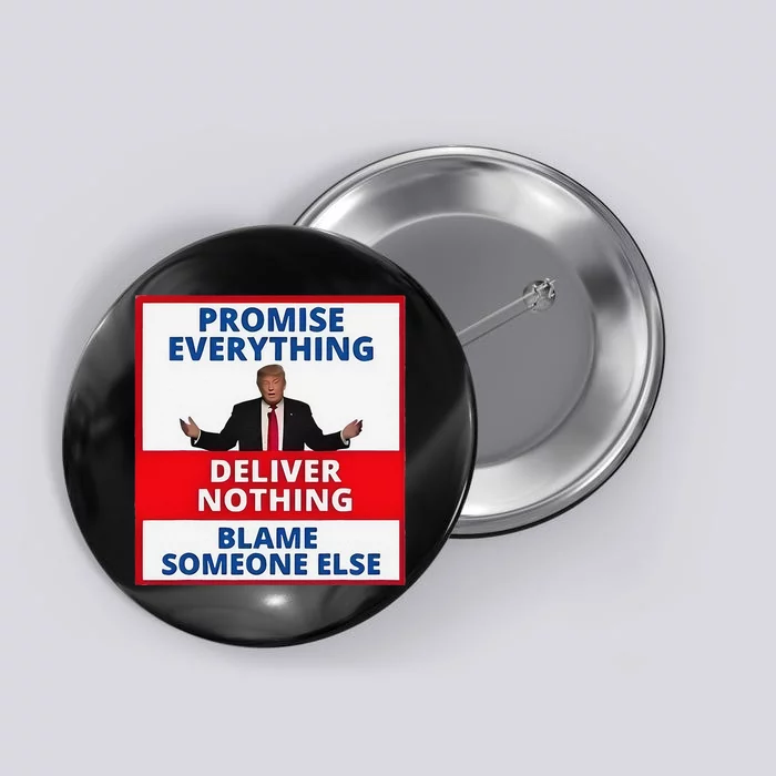 Trump Promise Everything Deliver Nothing Blame Someone Else Button