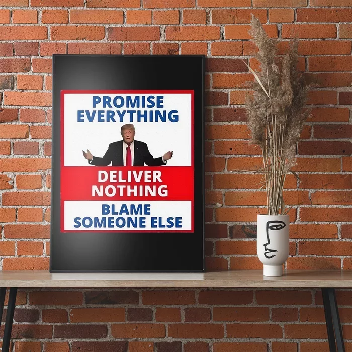 Trump Promise Everything Deliver Nothing Blame Someone Else Poster