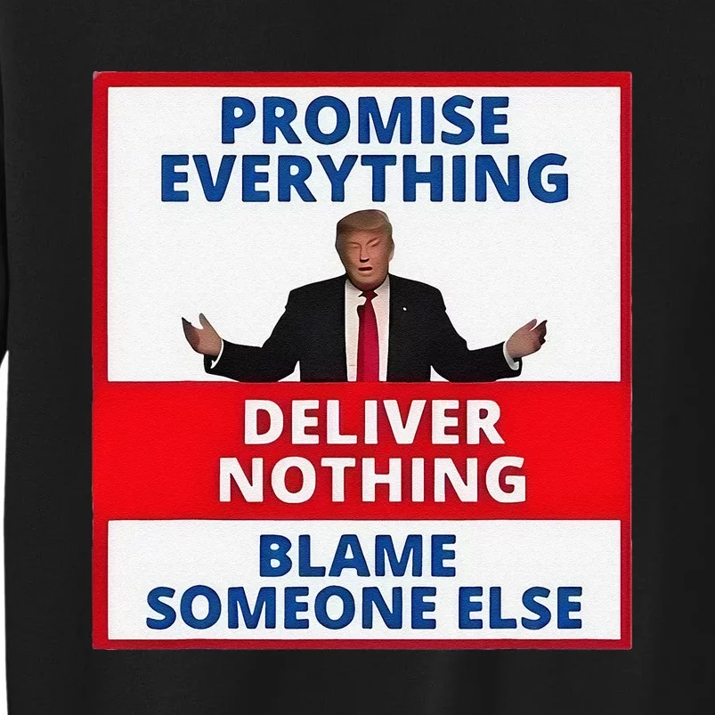 Trump Promise Everything Deliver Nothing Blame Someone Else Tall Sweatshirt