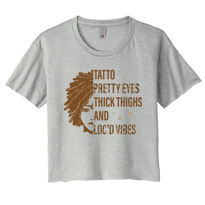 Tattoo Pretty Eyes Thick Thighs And LocD Vibes Junenth Gift Women's Crop Top Tee