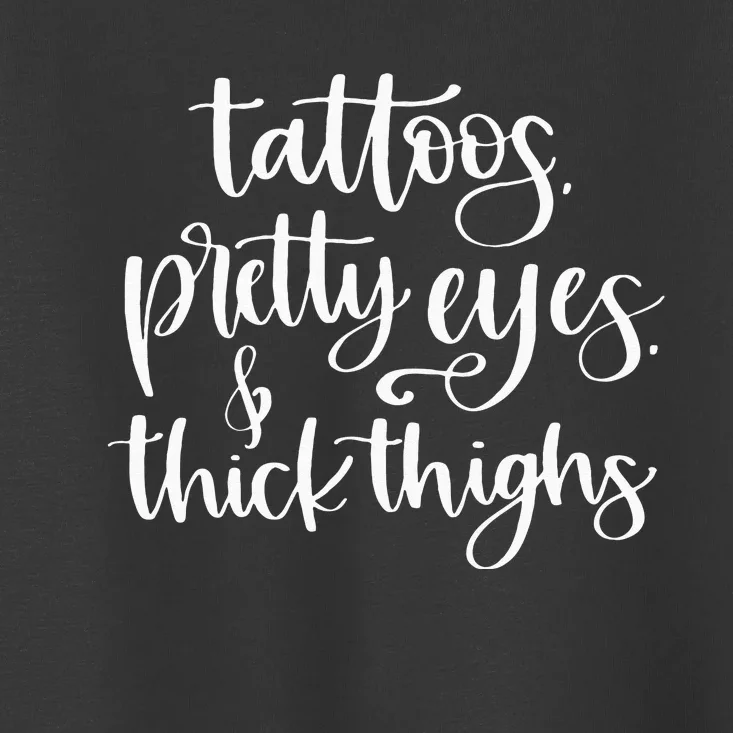 Tattoos Pretty Eyes Thick Thighs Toddler T-Shirt