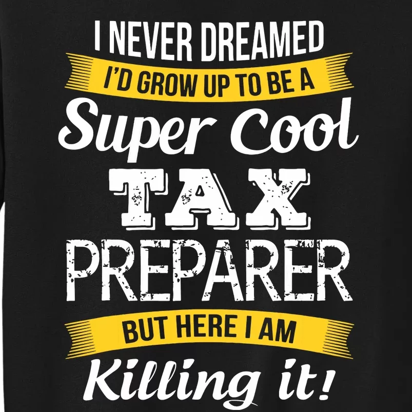 Tax Preparer Funny Gift Tall Sweatshirt