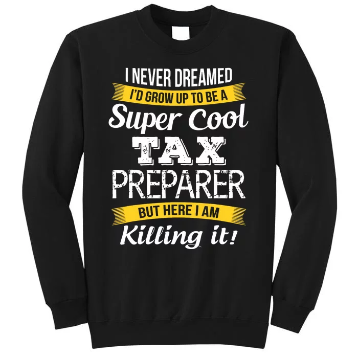 Tax Preparer Funny Gift Tall Sweatshirt