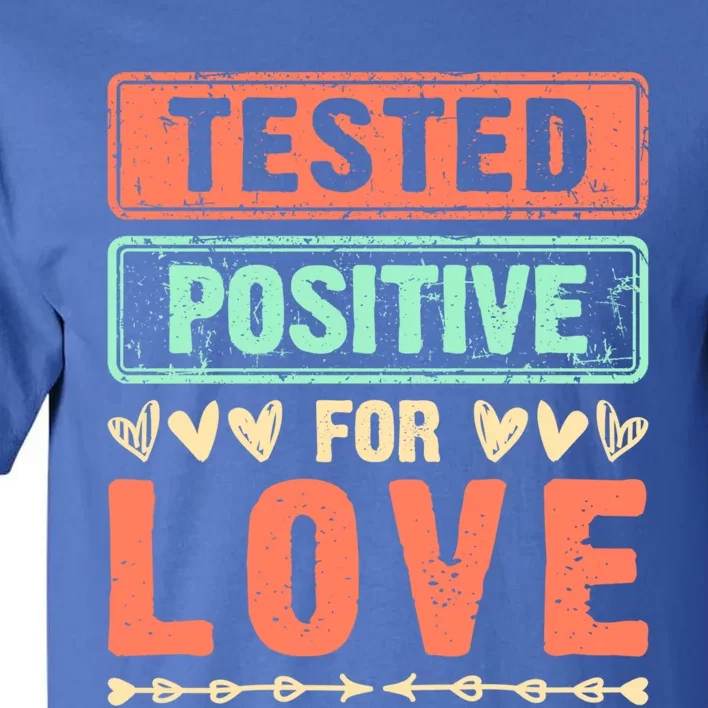 Tested Positive For Love Valentine's Day For Couples Gift Tall T-Shirt