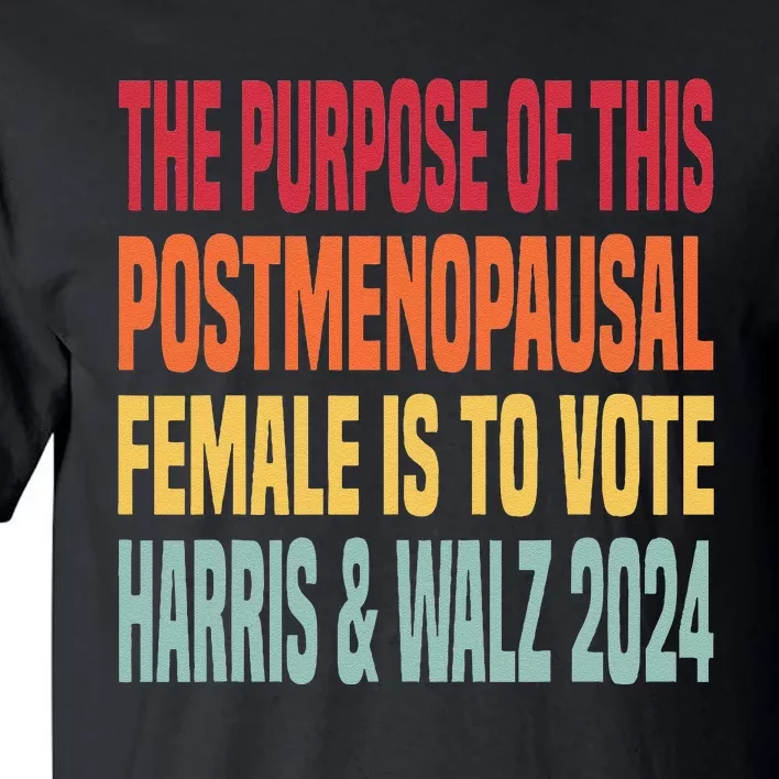 The Purpose Fotr This Post Menopausal Female Harris Walz 24 Tall T-Shirt