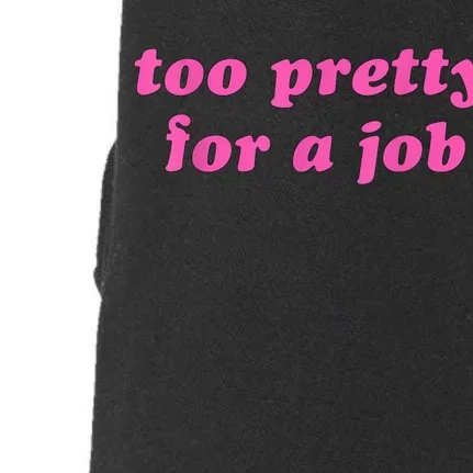 Too Pretty For A Job Funny Doggie 3-End Fleece Hoodie