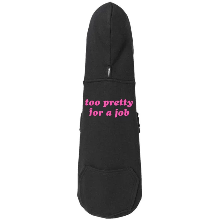 Too Pretty For A Job Funny Doggie 3-End Fleece Hoodie