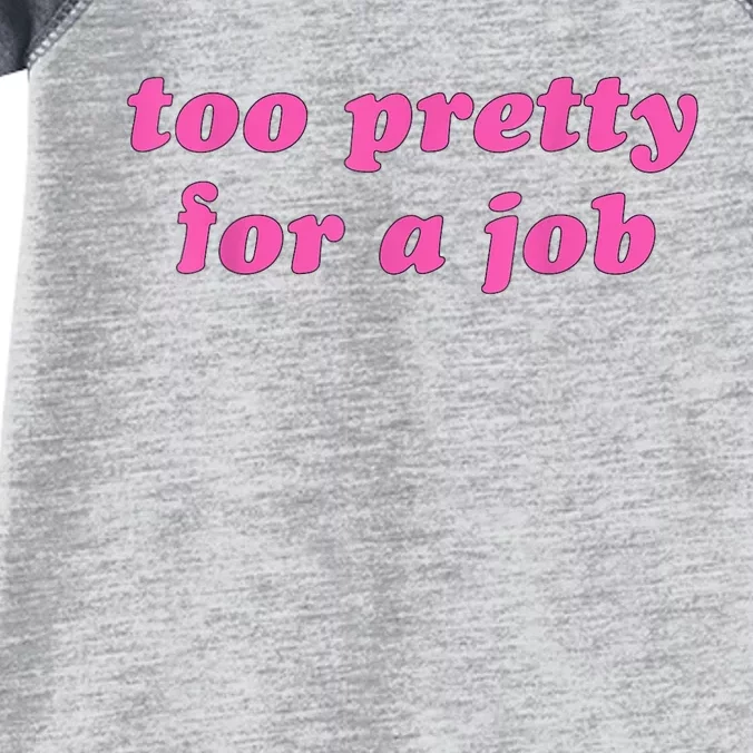 Too Pretty For A Job Funny Infant Baby Jersey Bodysuit