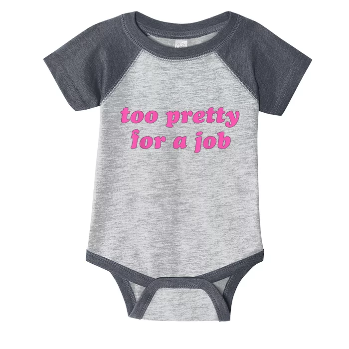 Too Pretty For A Job Funny Infant Baby Jersey Bodysuit