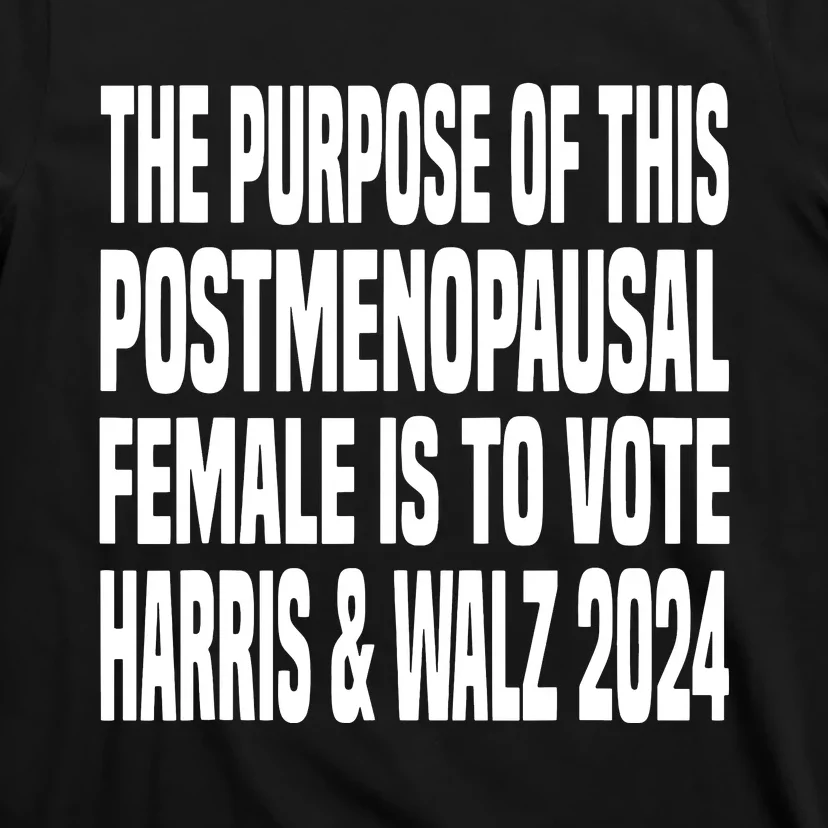 The Purpose Fotr This Post Menopausal Female Harris Walz 24 T-Shirt