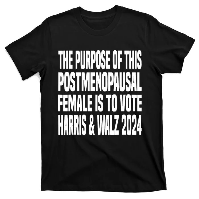 The Purpose Fotr This Post Menopausal Female Harris Walz 24 T-Shirt