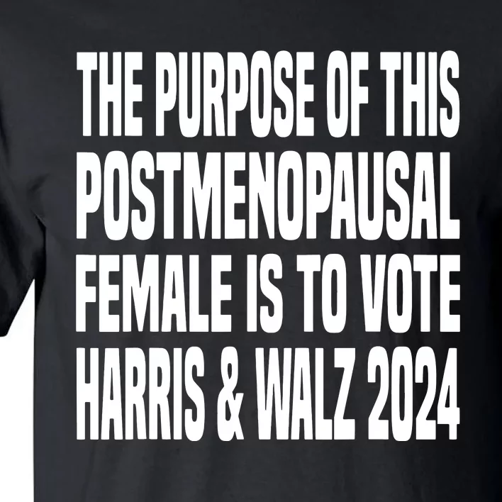 The Purpose Fotr This Post Menopausal Female Harris Walz 24 Tall T-Shirt