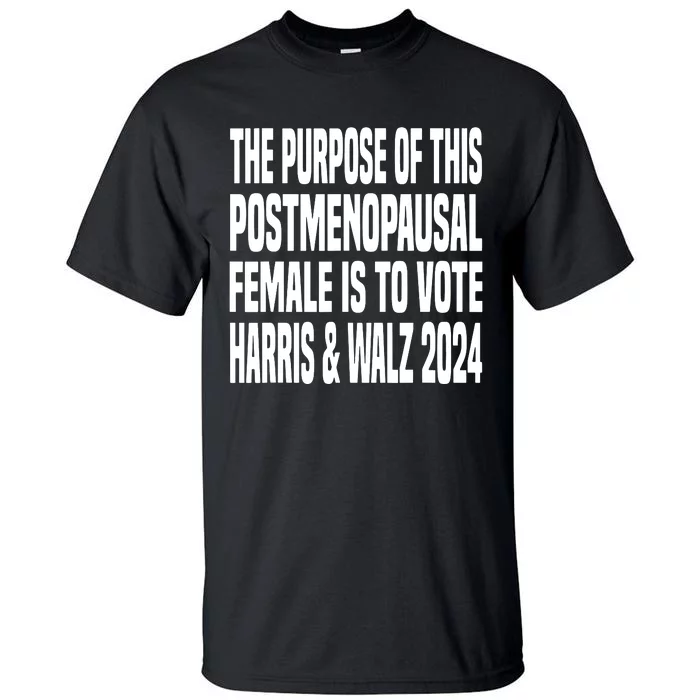 The Purpose Fotr This Post Menopausal Female Harris Walz 24 Tall T-Shirt