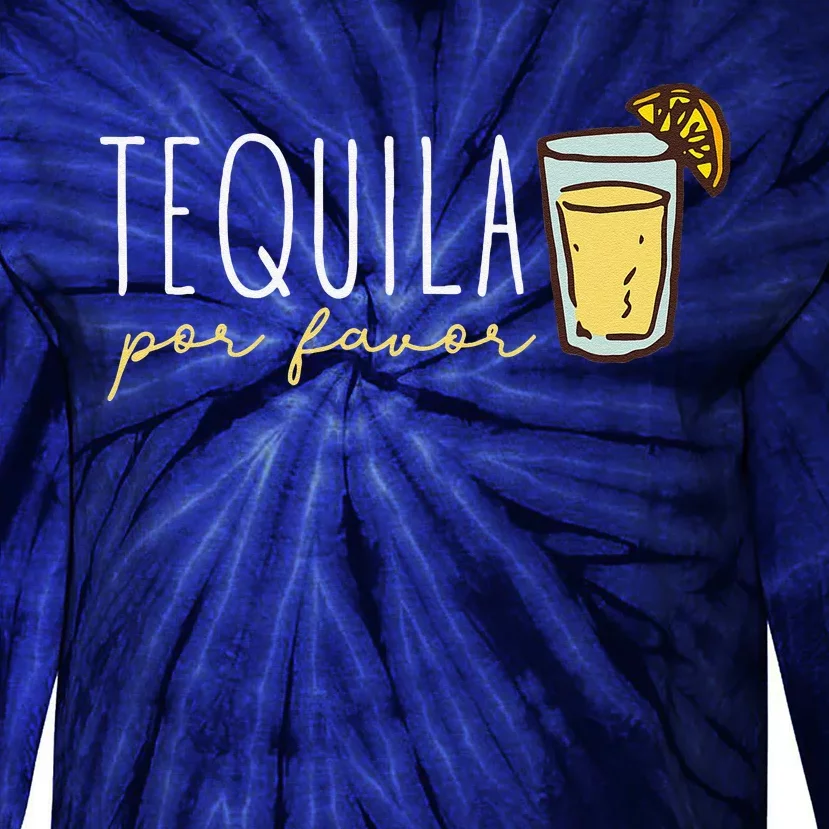 Tequila Por Favor Mexican Tequila Spanish Tequila Please Tie-Dye Long Sleeve Shirt