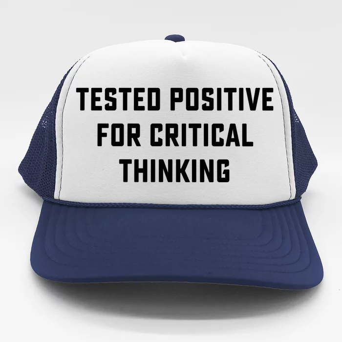 Tested Positive For Critical Thinking Trucker Hat