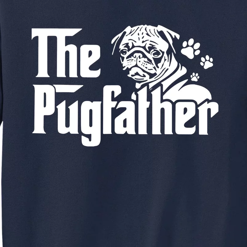 The Pugfather Funny Pug Lovers Pug Dad Dog Dad Fathers Day Tall Sweatshirt