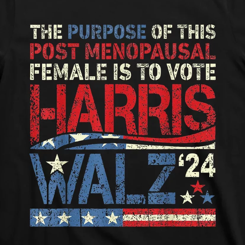 The Purpose Fotr This Post Menopausal Female Harris Walz 24 T-Shirt