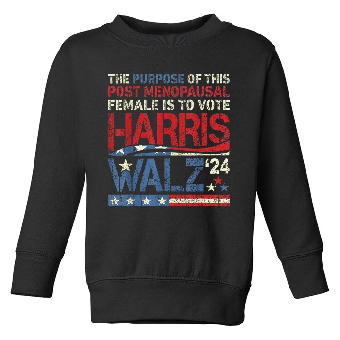 The Purpose Fotr This Post Menopausal Female Harris Walz 24 Toddler Sweatshirt