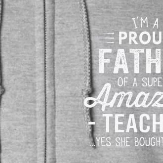 Teacher Proud Father Funny Fathers Day For Dad From Daughter Full Zip Hoodie