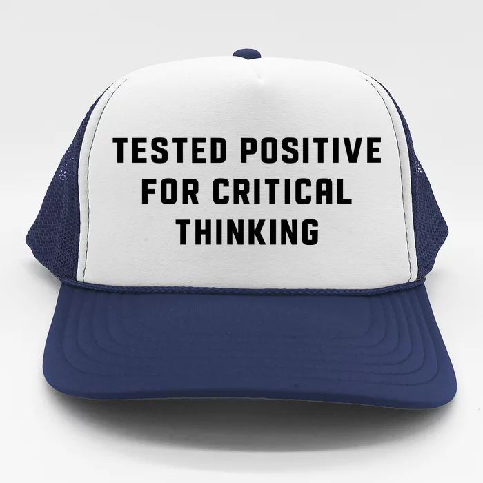 Tested Positive For Critical Thinking Trucker Hat