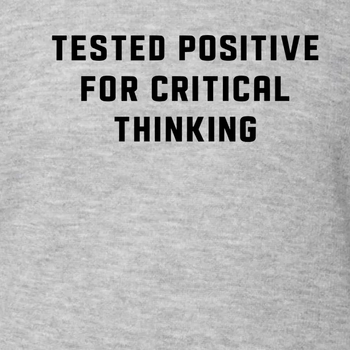 Tested Positive For Critical Thinking Toddler Sweatshirt