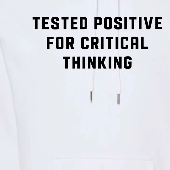 Tested Positive For Critical Thinking Premium Hoodie