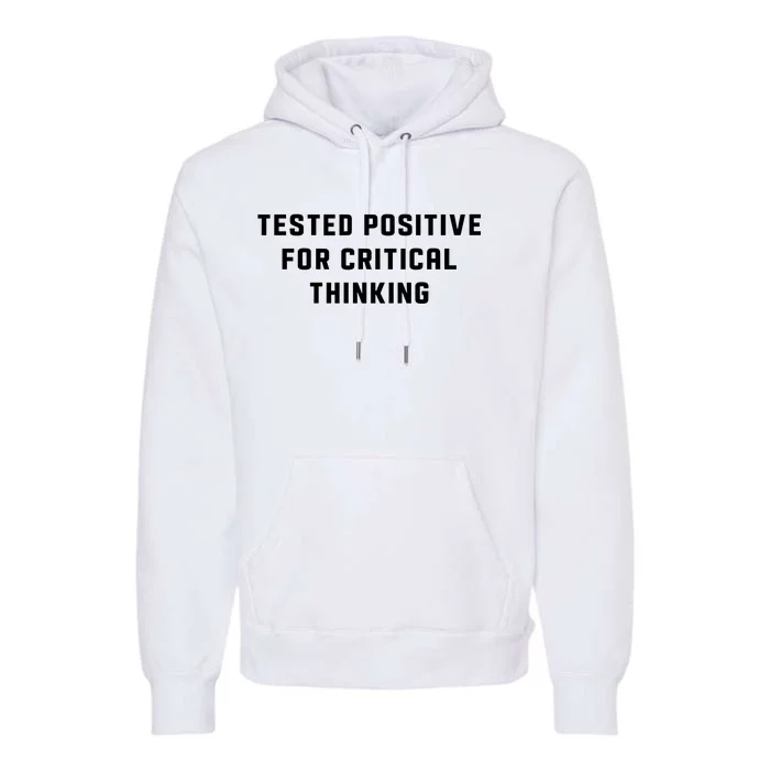 Tested Positive For Critical Thinking Premium Hoodie