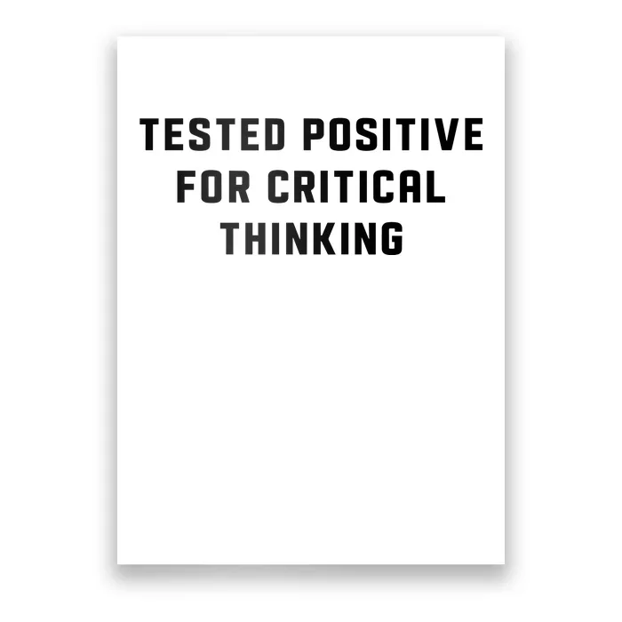 Tested Positive For Critical Thinking Poster