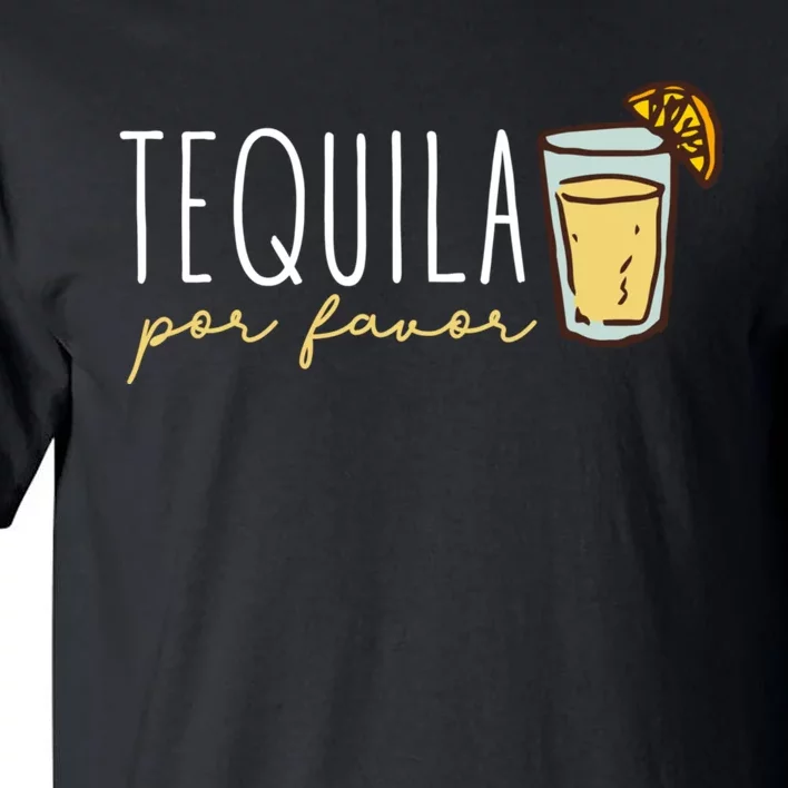 Tequila Por Favor Mexican Tequila Spanish Tequila Please Tall T-Shirt