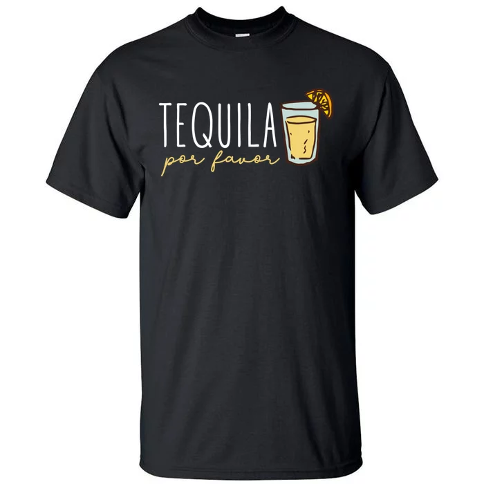 Tequila Por Favor Mexican Tequila Spanish Tequila Please Tall T-Shirt