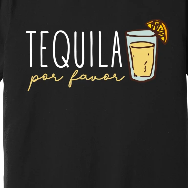 Tequila Por Favor Mexican Tequila Spanish Tequila Please Premium T-Shirt