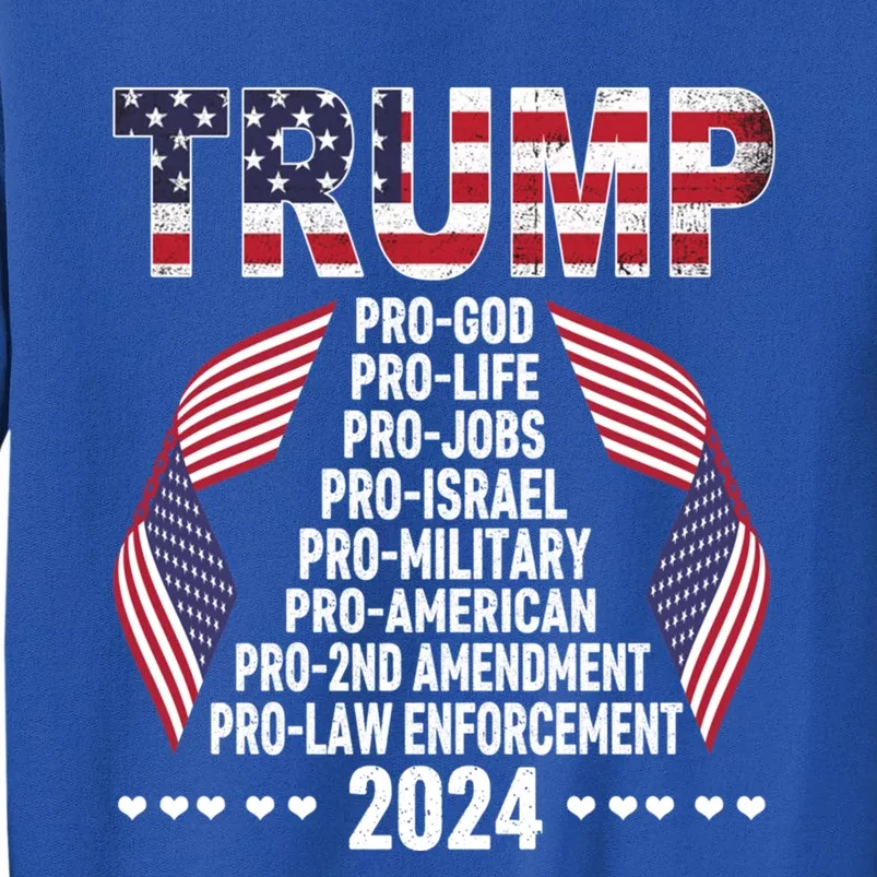 Trump Pro God Pro Life Pro Jobs Pro Israel Pro Military 2024 Cute Gift Tall Sweatshirt