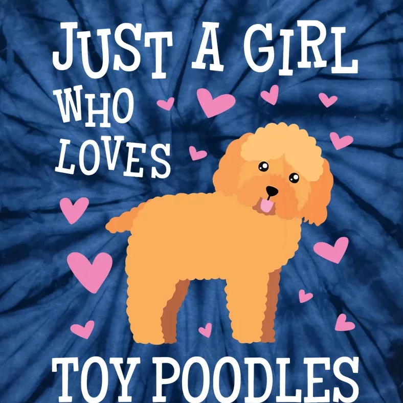 Toy Poodle Gift For Girls Women Just Girl Loves Toy Poodles Tie-Dye T-Shirt