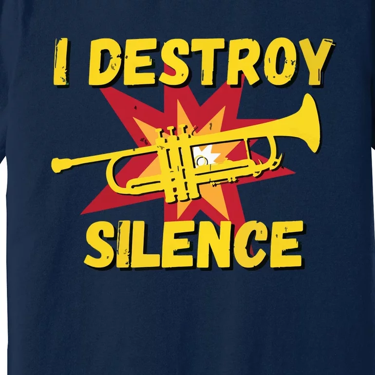 Trumpet Player Gifts Funny I Destroy Silence Trumpet Premium T-Shirt