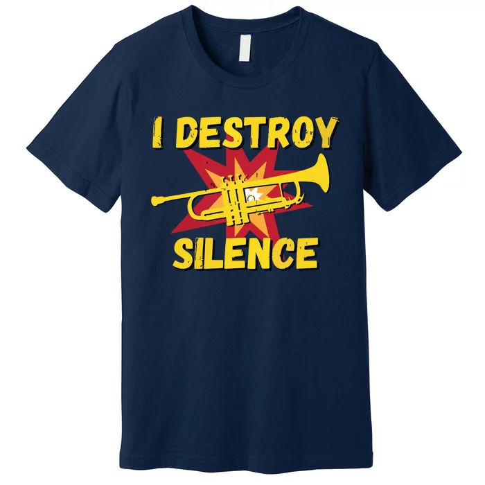 Trumpet Player Gifts Funny I Destroy Silence Trumpet Premium T-Shirt